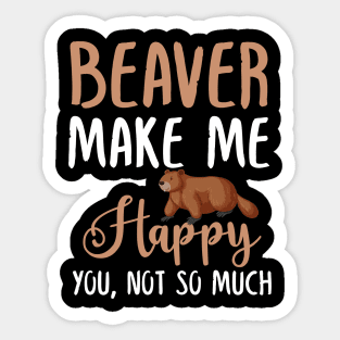 Beaver Make Me Happy You, Not So Much Sticker